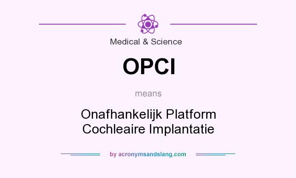 What does OPCI mean? It stands for Onafhankelijk Platform Cochleaire Implantatie