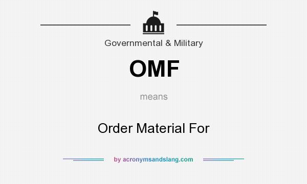 What does OMF mean? It stands for Order Material For