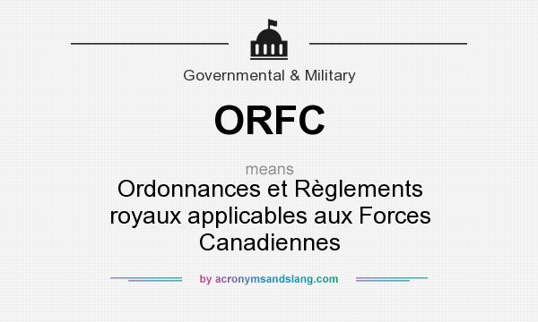 What does ORFC mean? It stands for Ordonnances et Règlements royaux applicables aux Forces Canadiennes