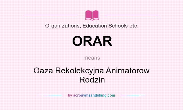 What does ORAR mean? It stands for Oaza Rekolekcyjna Animatorow Rodzin