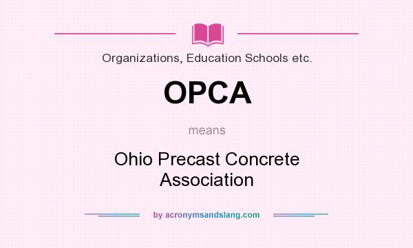 What does OPCA mean? It stands for Ohio Precast Concrete Association