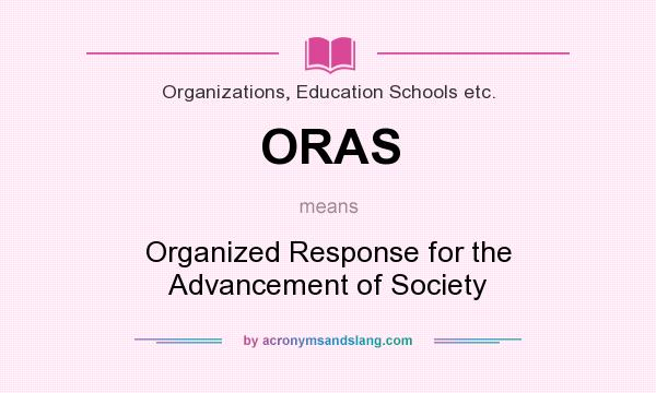 What does ORAS mean? It stands for Organized Response for the Advancement of Society