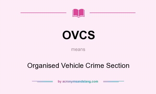 What does OVCS mean? It stands for Organised Vehicle Crime Section