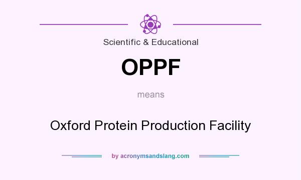 What does OPPF mean? It stands for Oxford Protein Production Facility