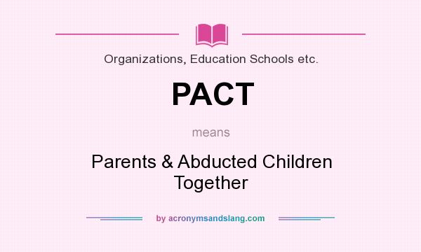 What does PACT mean? It stands for Parents & Abducted Children Together