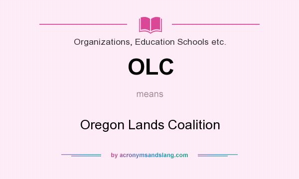 What does OLC mean? It stands for Oregon Lands Coalition