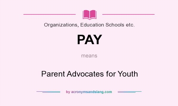What does PAY mean? It stands for Parent Advocates for Youth
