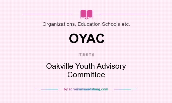 What does OYAC mean? It stands for Oakville Youth Advisory Committee