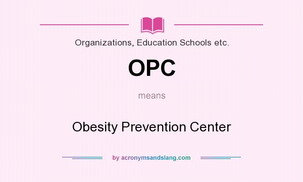 What does OPC mean? It stands for Obesity Prevention Center