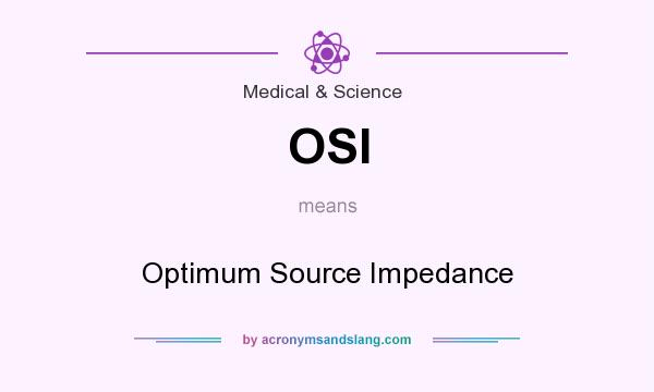 What does OSI mean? It stands for Optimum Source Impedance