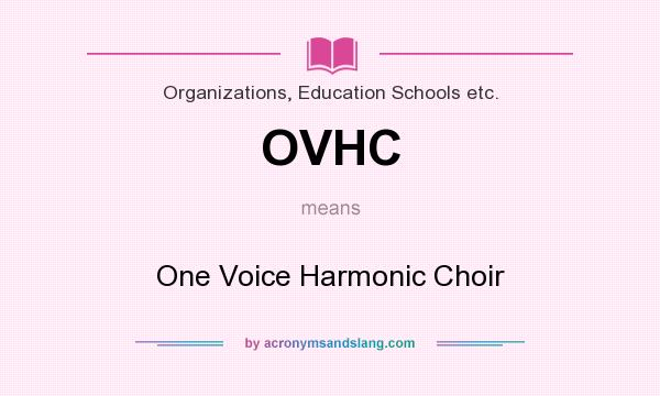 What does OVHC mean? It stands for One Voice Harmonic Choir