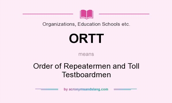 What does ORTT mean? It stands for Order of Repeatermen and Toll Testboardmen