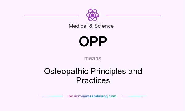 What does OPP mean? It stands for Osteopathic Principles and Practices