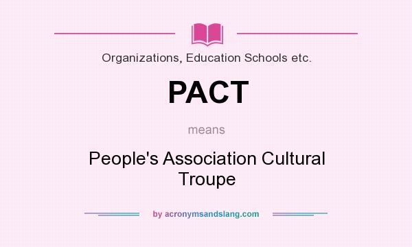 What does PACT mean? It stands for People`s Association Cultural Troupe