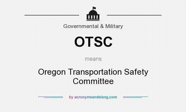 What does OTSC mean? It stands for Oregon Transportation Safety Committee