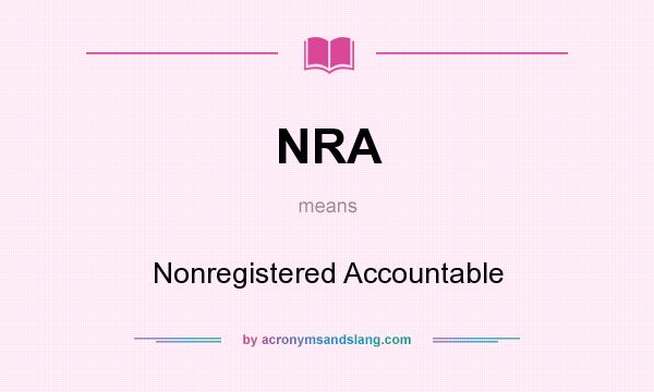 What does NRA mean? It stands for Nonregistered Accountable