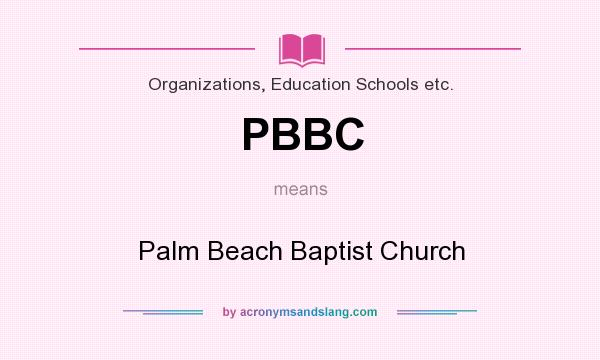 What does PBBC mean? It stands for Palm Beach Baptist Church