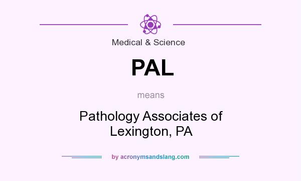 What does PAL mean? It stands for Pathology Associates of Lexington, PA