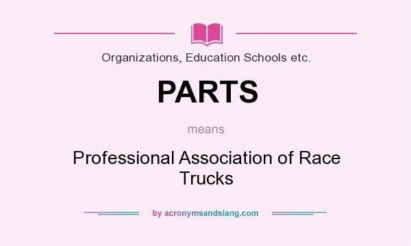 What does PARTS mean? It stands for Professional Association of Race Trucks