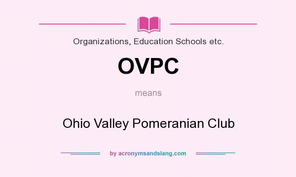 What does OVPC mean? It stands for Ohio Valley Pomeranian Club