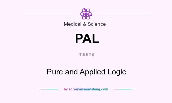 What does PAL mean? It stands for Pure and Applied Logic