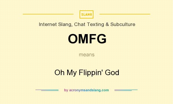 What does OMFG mean? It stands for Oh My Flippin` God