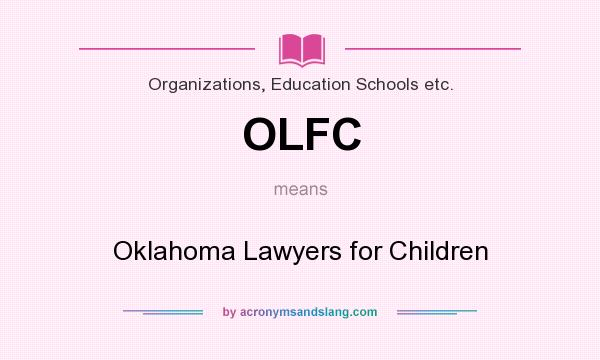 What does OLFC mean? It stands for Oklahoma Lawyers for Children
