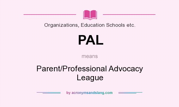What does PAL mean? It stands for Parent/Professional Advocacy League
