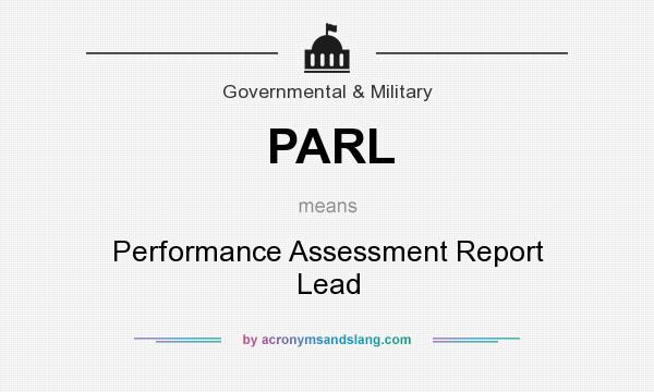 What does PARL mean? It stands for Performance Assessment Report Lead