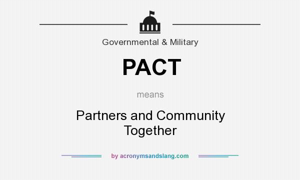 What does PACT mean? It stands for Partners and Community Together