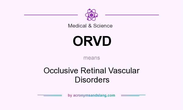 What does ORVD mean? It stands for Occlusive Retinal Vascular Disorders
