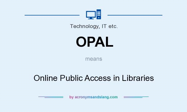 What does OPAL mean? It stands for Online Public Access in Libraries