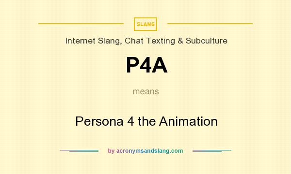 What does P4A mean? It stands for Persona 4 the Animation