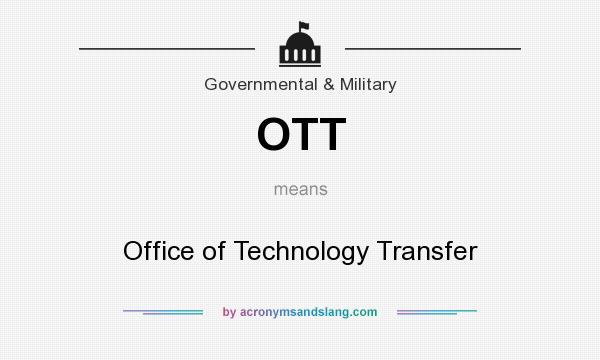 What does OTT mean? It stands for Office of Technology Transfer