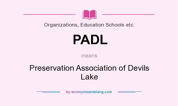 What does PADL mean? It stands for Preservation Association of Devils Lake