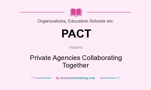 What does PACT mean? It stands for Private Agencies Collaborating Together