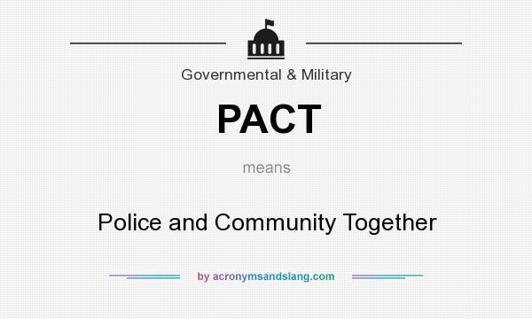 What does PACT mean? It stands for Police and Community Together