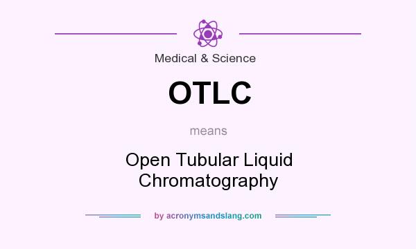 What does OTLC mean? It stands for Open Tubular Liquid Chromatography