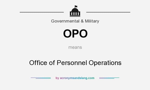 What does OPO mean? It stands for Office of Personnel Operations