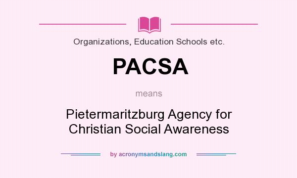 What does PACSA mean? It stands for Pietermaritzburg Agency for Christian Social Awareness