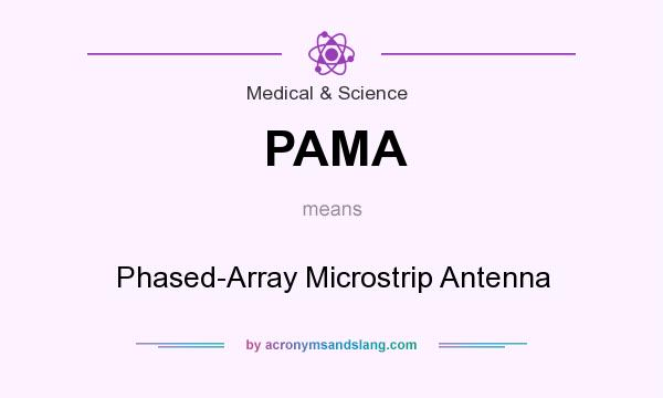 What does PAMA mean? It stands for Phased-Array Microstrip Antenna