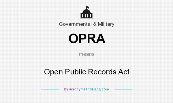 What does OPRA mean? It stands for Open Public Records Act