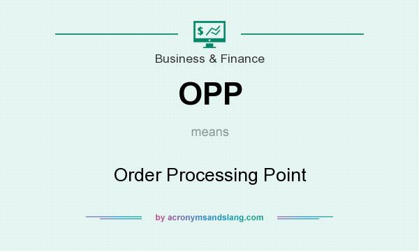What does OPP mean? It stands for Order Processing Point