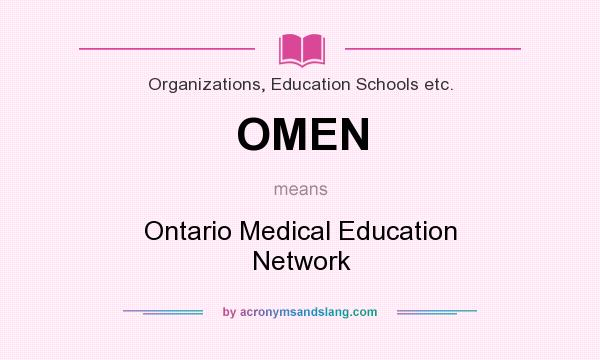 What does OMEN mean? It stands for Ontario Medical Education Network