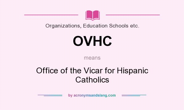 What does OVHC mean? It stands for Office of the Vicar for Hispanic Catholics