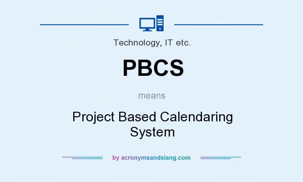 What does PBCS mean? It stands for Project Based Calendaring System