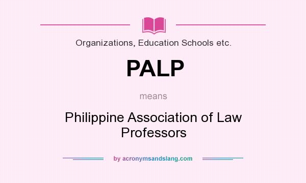 What does PALP mean? It stands for Philippine Association of Law Professors