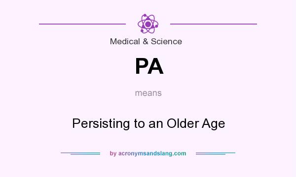 What does PA mean? It stands for Persisting to an Older Age