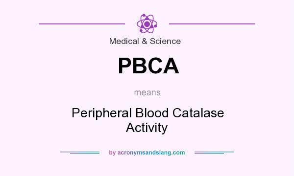 What does PBCA mean? It stands for Peripheral Blood Catalase Activity