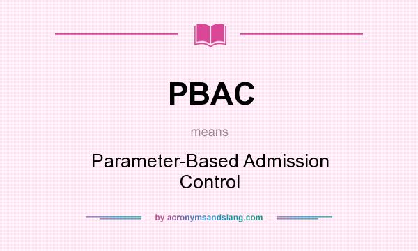 What does PBAC mean? It stands for Parameter-Based Admission Control